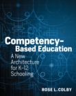 Competency-Based Education : A New Architecture for K-12 Schooling - eBook