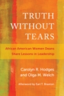 Truth Without Tears : African American Women Deans Share Lessons in Leadership - eBook