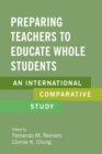 Preparing Teachers to Educate Whole Students : An International Comparative Study - Book