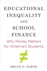 Educational Inequality and School Finance : Why Money Matters for America's Students - eBook