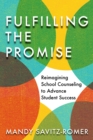 Fulfilling the Promise : Reimagining School Counseling to Advance Student Success - Book