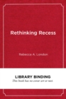 Rethinking Recess : Creating Safe and Inclusive Playtime for All Children in School - Book