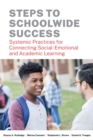 Steps to Schoolwide Success : Systemic Practices for Connecting Social-Emotional and Academic Learning - Book