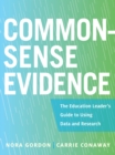 Common-Sense Evidence : The Education Leader's Guide to Using Data and Research - eBook