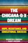 The Chicana/o/x Dream : Hope, Resistance and Educational Success - Book