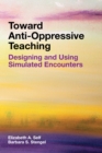 Toward Anti-Oppressive Teaching : Designing and Using Simulated Encounters - Book