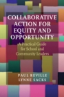 Collaborative Action for Equity and Opportunity : A Practical Guide for School and Community Leaders - Book