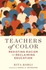 Teachers of Color : Resisting Racism and Reclaiming Education - Book