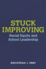 Stuck Improving : Racial Equity and School Leadership - Book