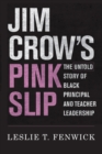 Jim Crow's Pink Slip : The Untold Story of Black Principal and Teacher Leadership - eBook