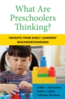 What Are Preschoolers Thinking? : Insights from Early Learners' Misunderstandings - Book