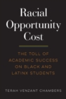 Racial Opportunity Cost : The Toll of Academic Success on Black and Latinx Students - eBook