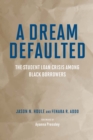 A Dream Defaulted : The Student Loan Crisis Among Black Borrowers - eBook