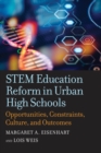 STEM Education Reform in Urban High Schools : Opportunities, Constraints, Culture, and Outcomes - Book