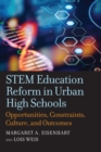 STEM Education Reform in Urban High Schools : Opportunities, Constraints, Culture, and Outcomes - eBook