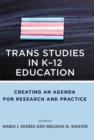 Trans Studies in K-12 Education : Creating an Agenda for Research and Practice - eBook