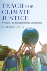 Teach for Climate Justice : A Vision for Transforming Education - eBook