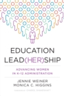 Education Lead(her)ship : Advancing Women in K-12 Administration - eBook