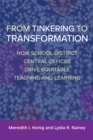 From Tinkering to Transformation : How School District Central Offices Drive Equitable Teaching and Learning - eBook