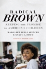 Radical Brown : Keeping the Promise to America's Children - eBook