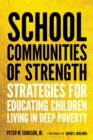 School Communities of Strength : Strategies for Educating Children Living in Deep Poverty - Book