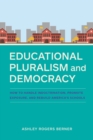 Educational Pluralism and Democracy : How to Handle Indoctrination, Promote Exposure, and Rebuild America's Schools - Book