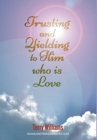 Trusting and Yielding to Him who is Love - Book