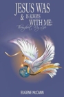 Jesus Is & Was Always With Me : Throughout My Life - Book