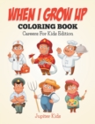 When I Grow Up Coloring Book : Careers for Kids Edition - Book