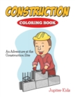 Construction Coloring Book : An Adventure at the Construction Site - Book