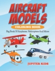 Aircraft Models Coloring Book : Big Book of Airplanes, Helicopters and More - Book
