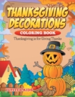 Thanksgiving Decorations Coloring Book : Thanksgiving Is for Giving Thanks - Book