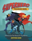 Superhero Coloring Book : Here Comes the Heroes to the Rescue - Book