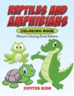 Reptiles and Amphibians Coloring Book : Nature Coloring Book Edition - Book