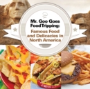 Mr. Goo Goes Food Tripping : Famous Food and Delicacies in North America - Book