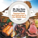 Mr. Goo Goes Food Tripping : Famous Food and Delicacies in the Middle East - Book