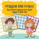 Boggle Me Brain! Fun Word Games for Kids (Ages 5 and Up) - Book