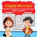 Boggle Me Brain! Fun Word Games for Young Geniuses (Ages 10 and Up) - Book