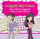 Boggle Me Brain! Fun Word Games (Intermediate Edition) - Book