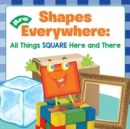 Shapes Are Everywhere : All Things Square Here and There - Book
