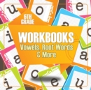 6th Grade Workbooks : Vowels, Root Words & More - Book
