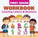 First Grade Workbook : Learning Letters & Numbers - Book