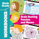 Sixth Grade Workbooks : Brain Busting Puzzles and Mazes - Book