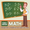 First Grade Math : Beginners Addition & Subtraction - Book