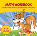 6th Grade Math Workbook : Division and Multiplication Exercises - Book