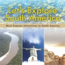 Let's Explore South America (Most Famous Attractions in South America) - Book