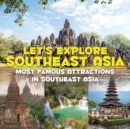Let's Explore Southeast Asia (Most Famous Attractions in Southeast Asia) - Book