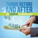 Things Before and After : How Technology Has Improved Lives - Book