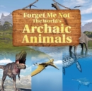 Forget Me Not : The World's Archaic Animals - Book