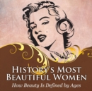 History's Most Beautiful Women : How Beauty Is Defined by Ages - Book